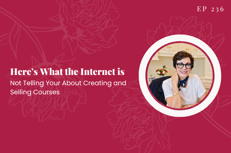 Ep 236 - Here's What the Internet is Not Telling You About Creating and Selling Courses