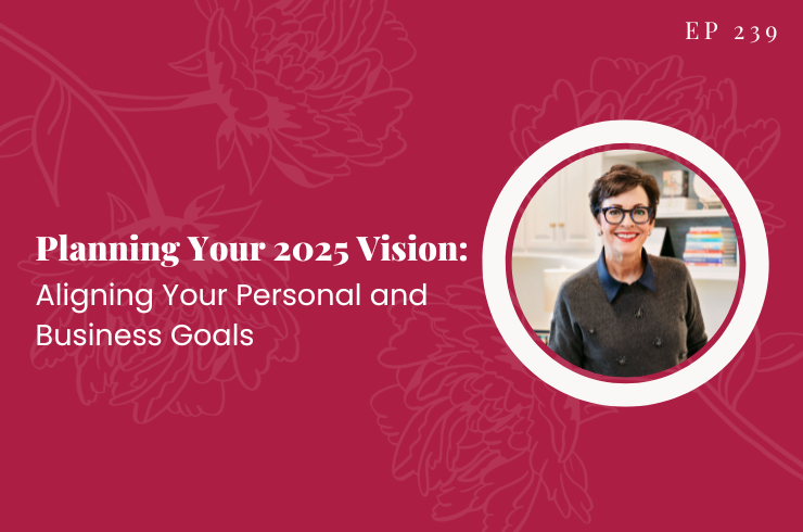 Ep 239 - Planning Your 2025 Vision: Aligning Your Personal and Business Goals