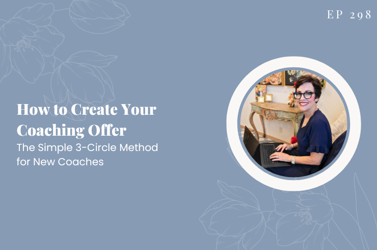 EP 298 - How to Create Your Coaching Offer: The Simple 3-Circle Method for New Coaches