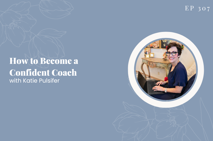 EP 307 - How to become a confident coach with Katie Pulsifer