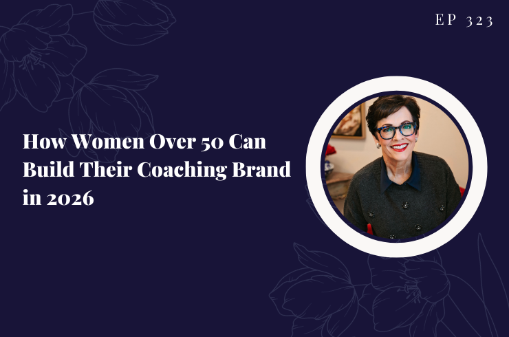EP 323 - How Women Over 50 Can Build Their Coaching Brand in 2026