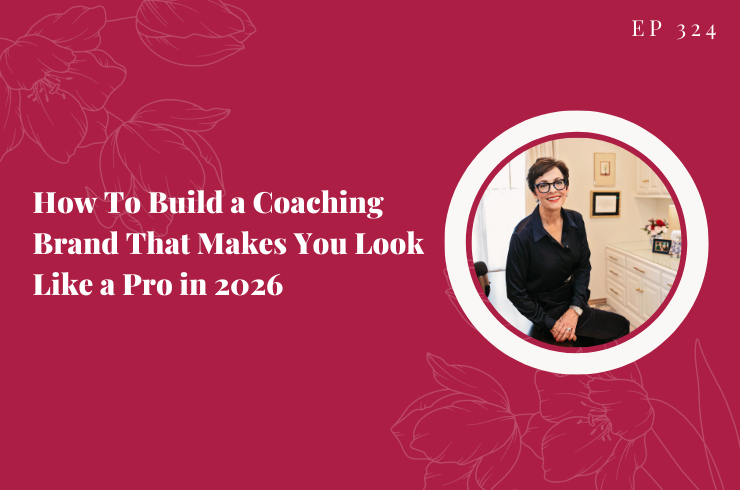 EP 324 - How To Build a Coaching Brand That Makes You Look Like a Pro in 2026
