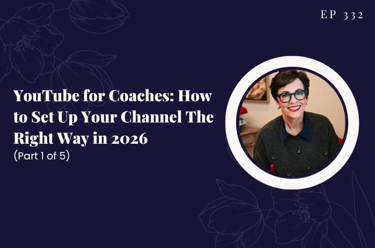 EP 332 - YouTube for Coaches: How to Set Up Your Channel The Right Way in 2026 (Part 1 of 5)