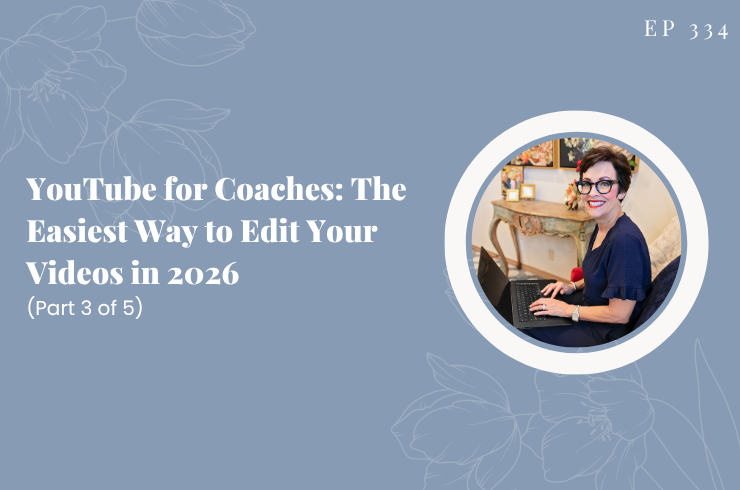 EP 334 - YouTube for Coaches: The Easiest Way to Edit Your Videos in 2026 (Part 3 of 5)