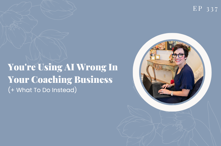 EP 337 - You're Using AI Wrong In Your Coaching Business (+ What To Do Instead)