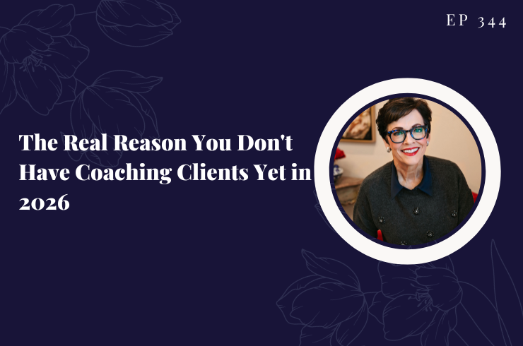 EP 344 - The Real Reason You Don't Have Coaching Clients Yet in 2026