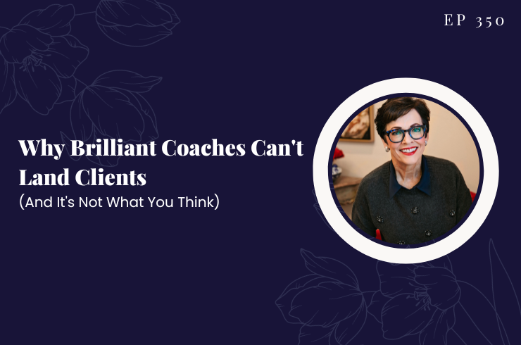 EP 350 - Why Brilliant Coaches Can't Land Clients (And It's Not What You Think)