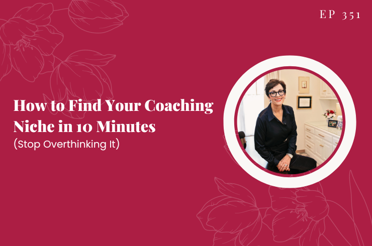 EP 351 - How to Find Your Coaching Niche in 10 Minutes (Stop Overthinking It)