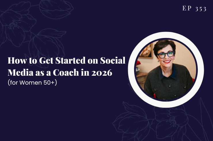 EP 353 - How to Get Started on Social Media as a Coach in 2026 (for Women 50+)