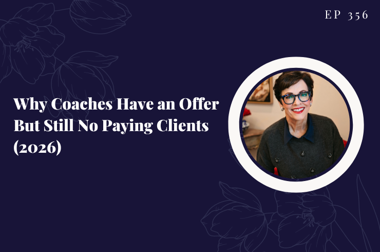 EP 356 - Why Coaches Have an Offer But Still No Paying Clients (2026)