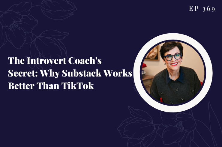 EP 368 - The Introvert Coach's Secret: Why Substack Works Better Than TikTok