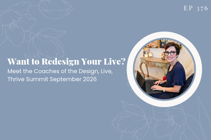 EP 376 - Want to Redesign Your Live? Meet the Coaches of the Design, Live, Thrive Summit September 2026