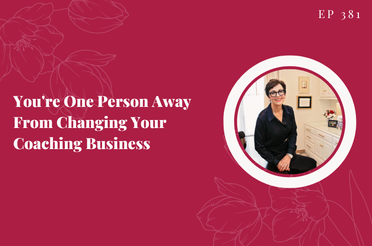 EP 381 - You're One Person Away From Changing Your Coaching Business