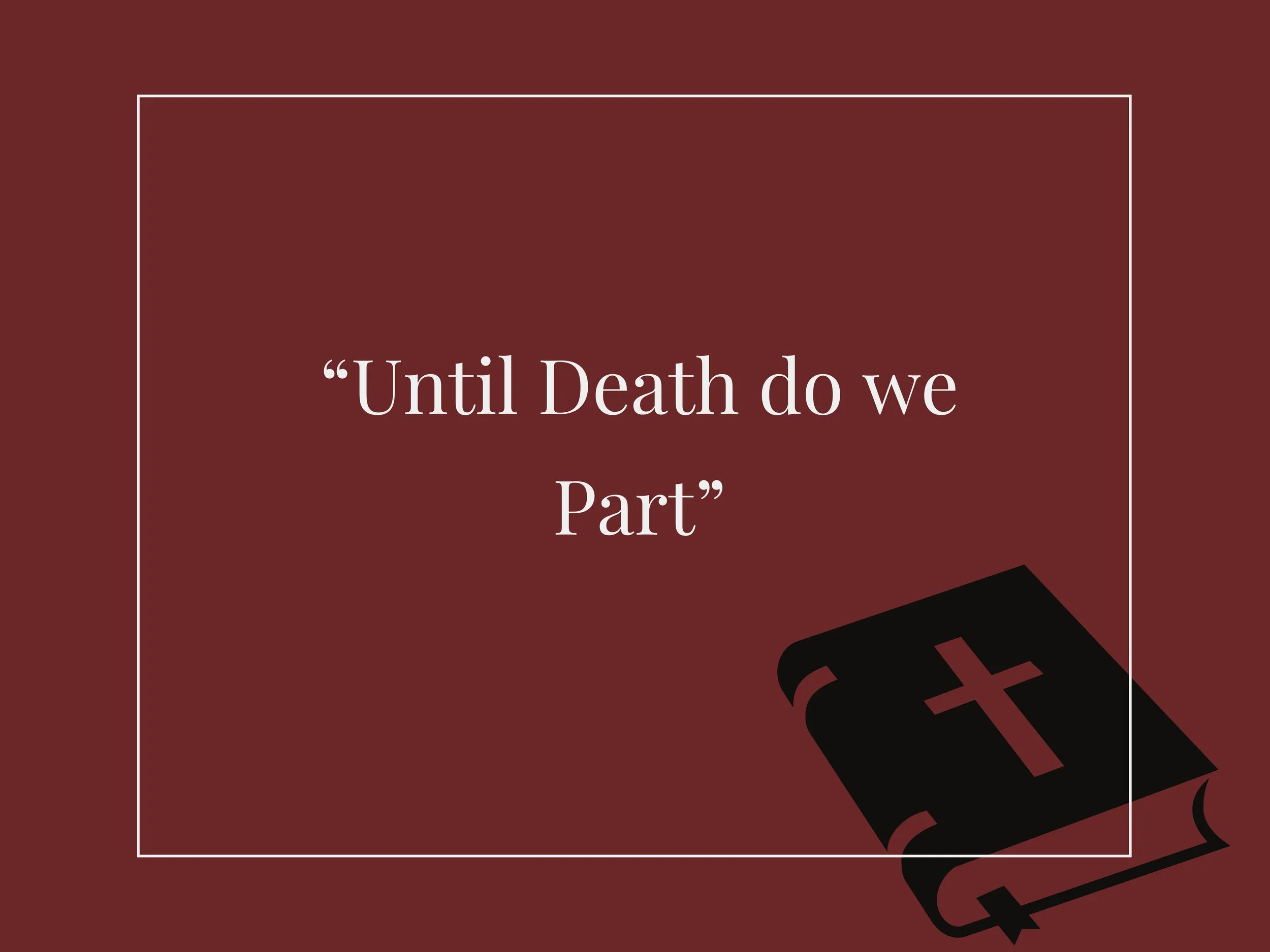 “Until Death do we part” (Part 2) 