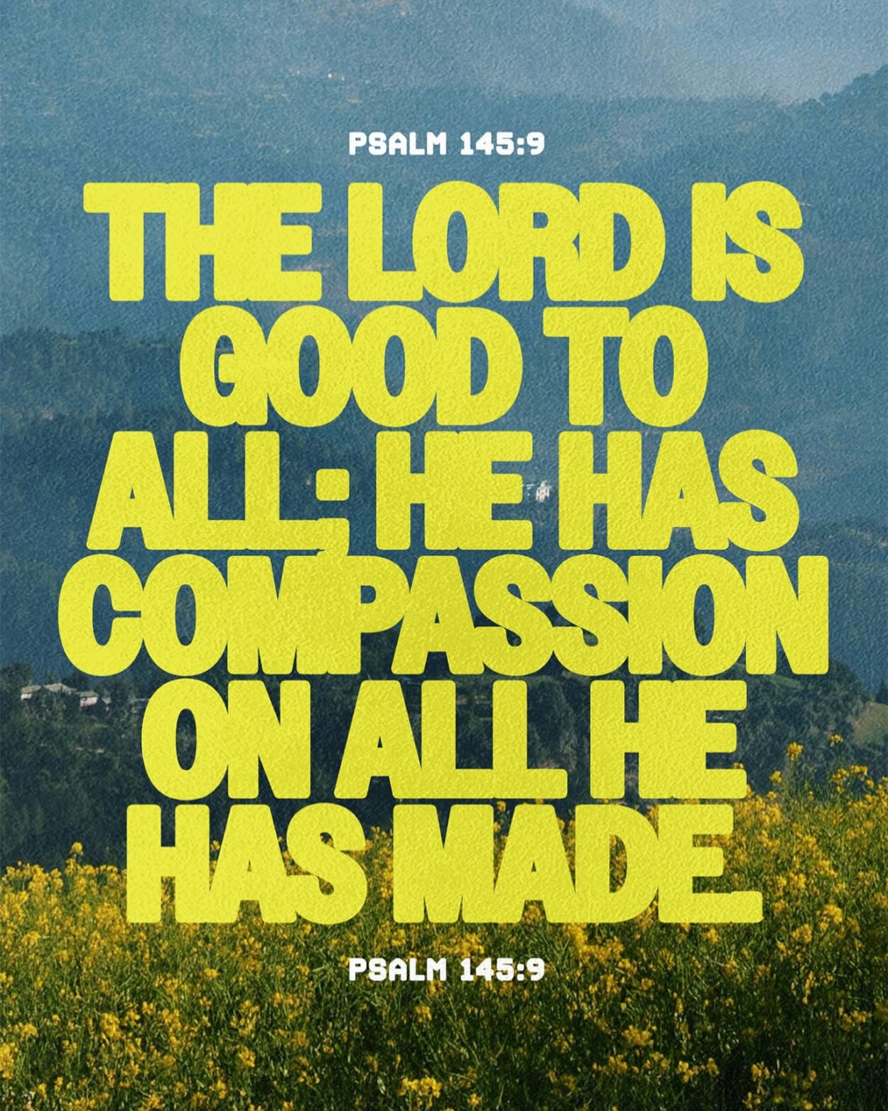 When we struggle to love others or to believe we&rsquo;re still worthy of love ourselves, Psalm 145:9 speaks a powerful truth: &ldquo;The Lord is good to all, and His compassion is over all He has made.&rdquo; 

No one is beyond His grace. He doesn&r