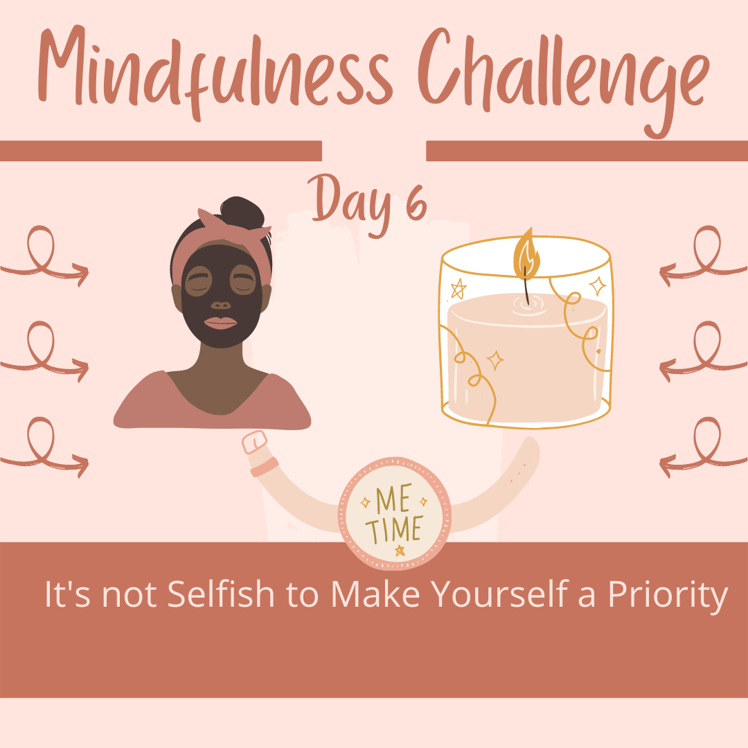 Mindfulness Challenge Day 6: It’s not Selfish to Make Yourself a Priority