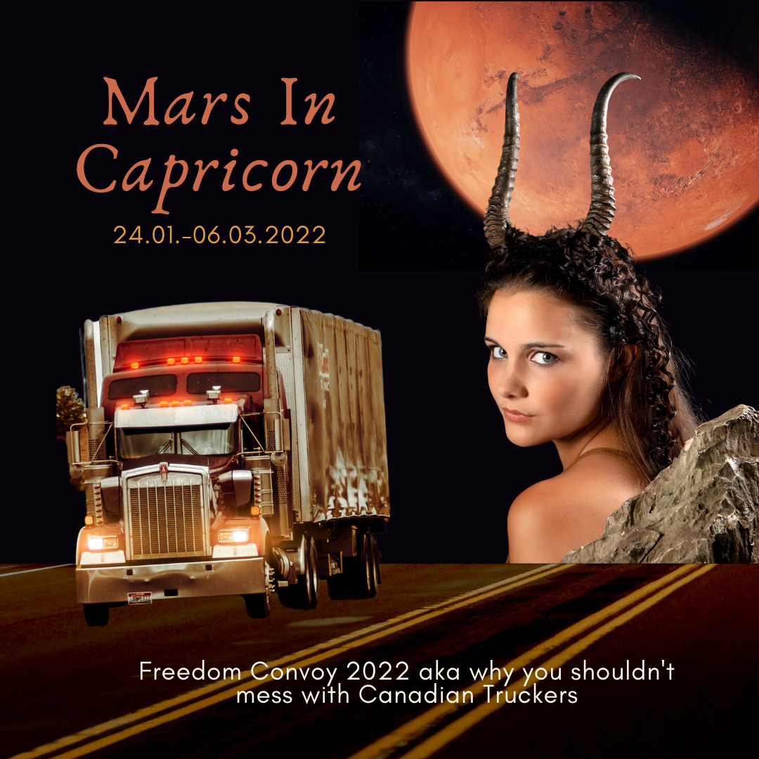 Mars in Capricorn: Freedom Convoy 2022 aka Why you shouldn’t mess with Canadian Truckers
