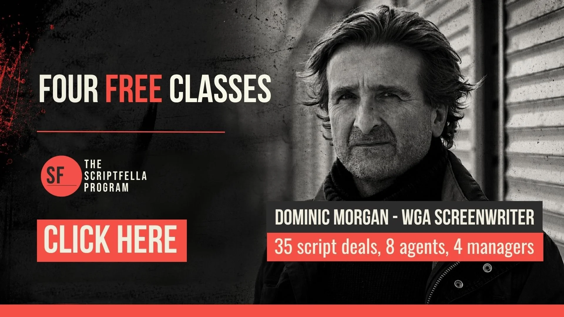 Click here to access four free screenwriting classes with WGA writer Dominic Morgan - 35 script deals, 8 agents, 4 managers