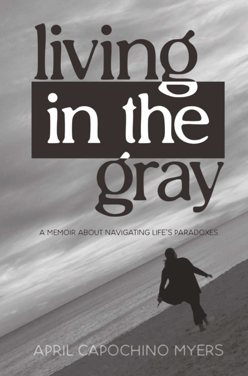 Living in the Gray by April Capochino Myers