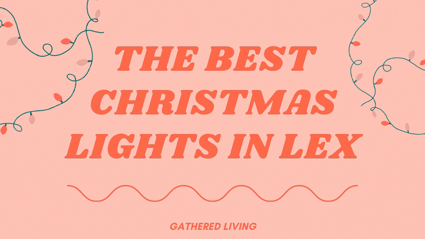 The Best Christmas Lights in Lexington + Kentucky 2022 — Gathered Living