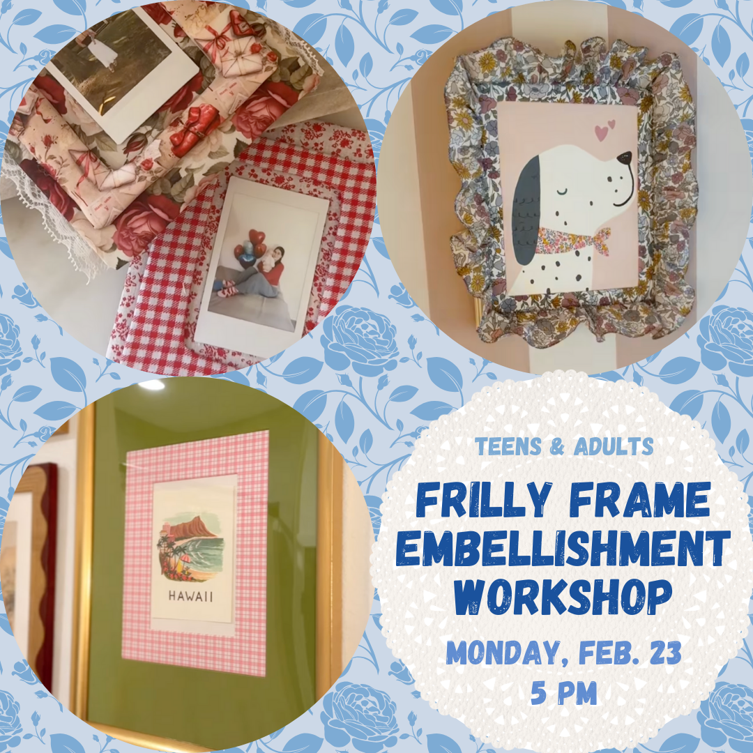Frilly Frame Workshop -  Monday, Feb. 23rd @ 5PM