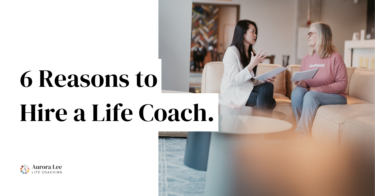 Top 6 Reasons to Hire a Life Coach