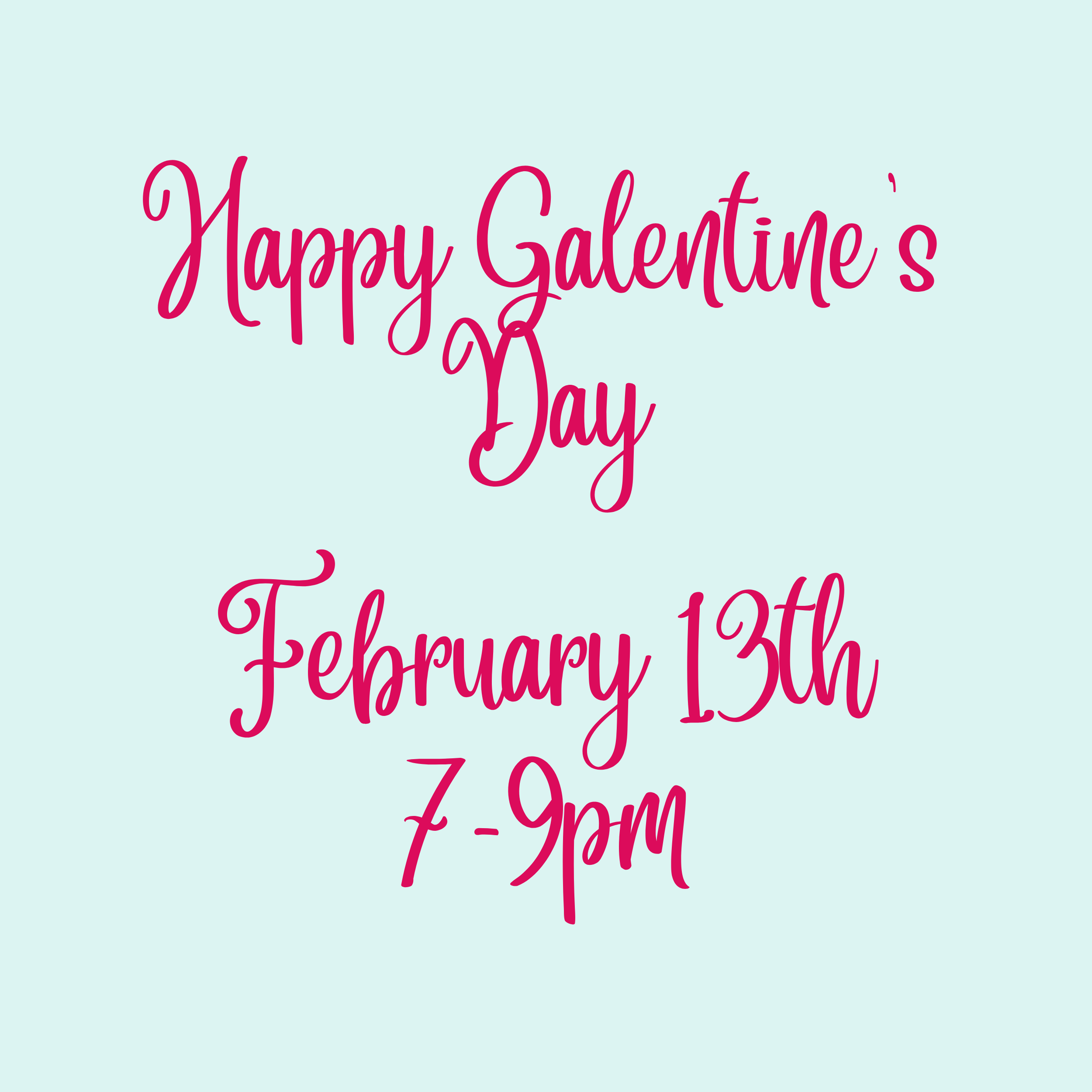 Galentine's Night, 7-9pm
