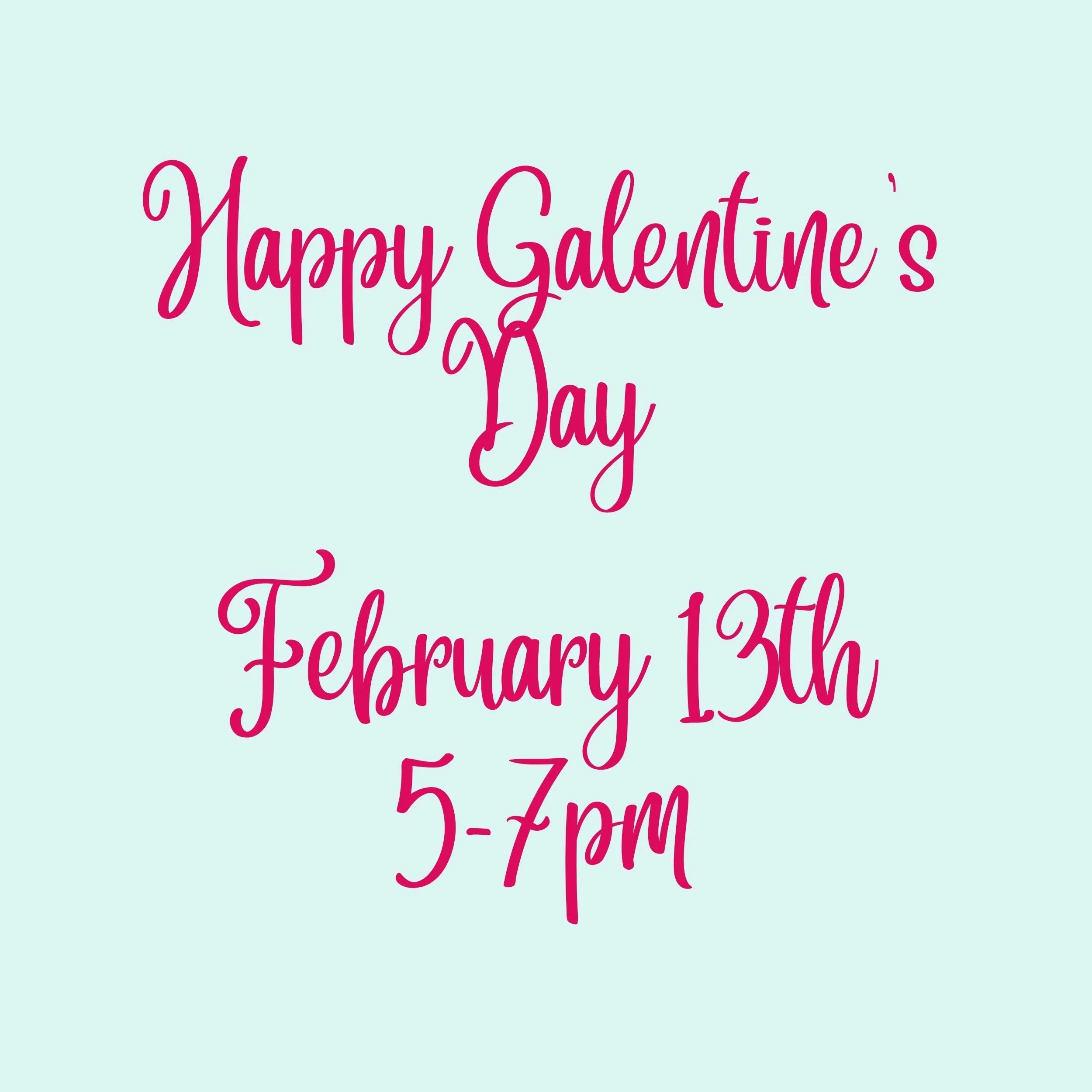 Galentine's Night, 5-7pm