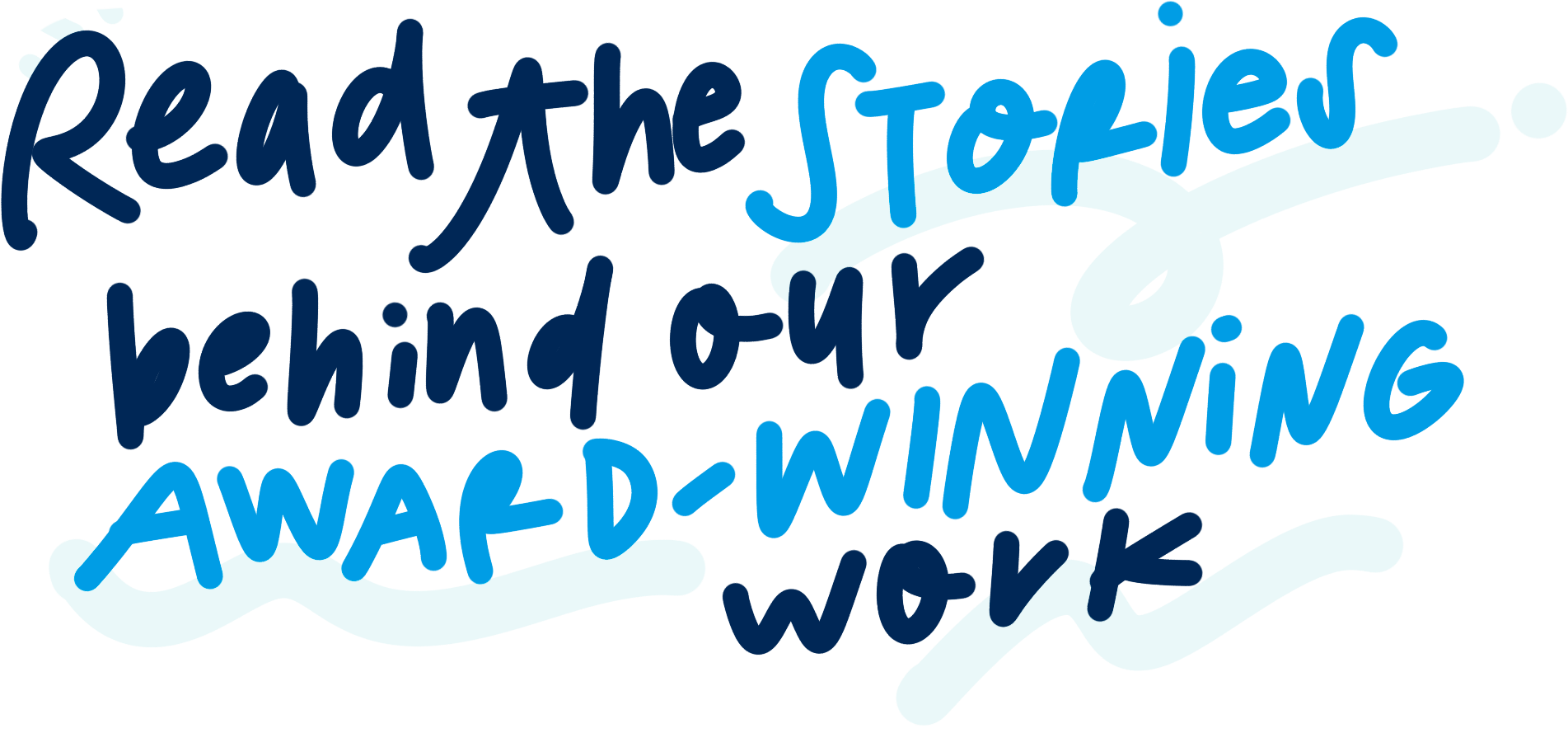 A motivational handwritten-style quote in blue and white text that says, 'Read the stories behind our award-winning work.'