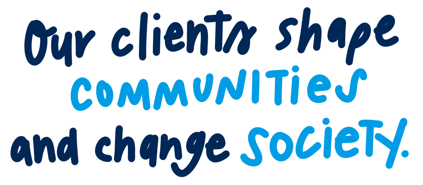 Text in blue and black reading, 'Our client shape communities and change society.'