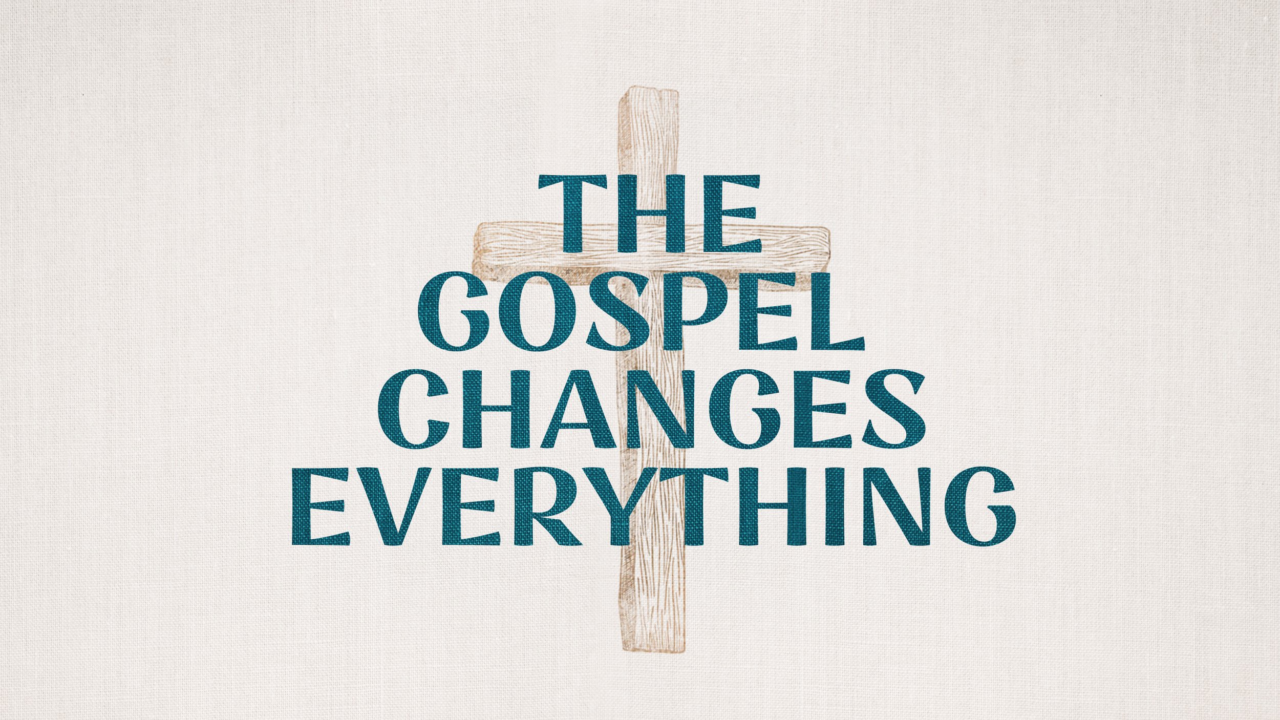The Gospel Changes Everything