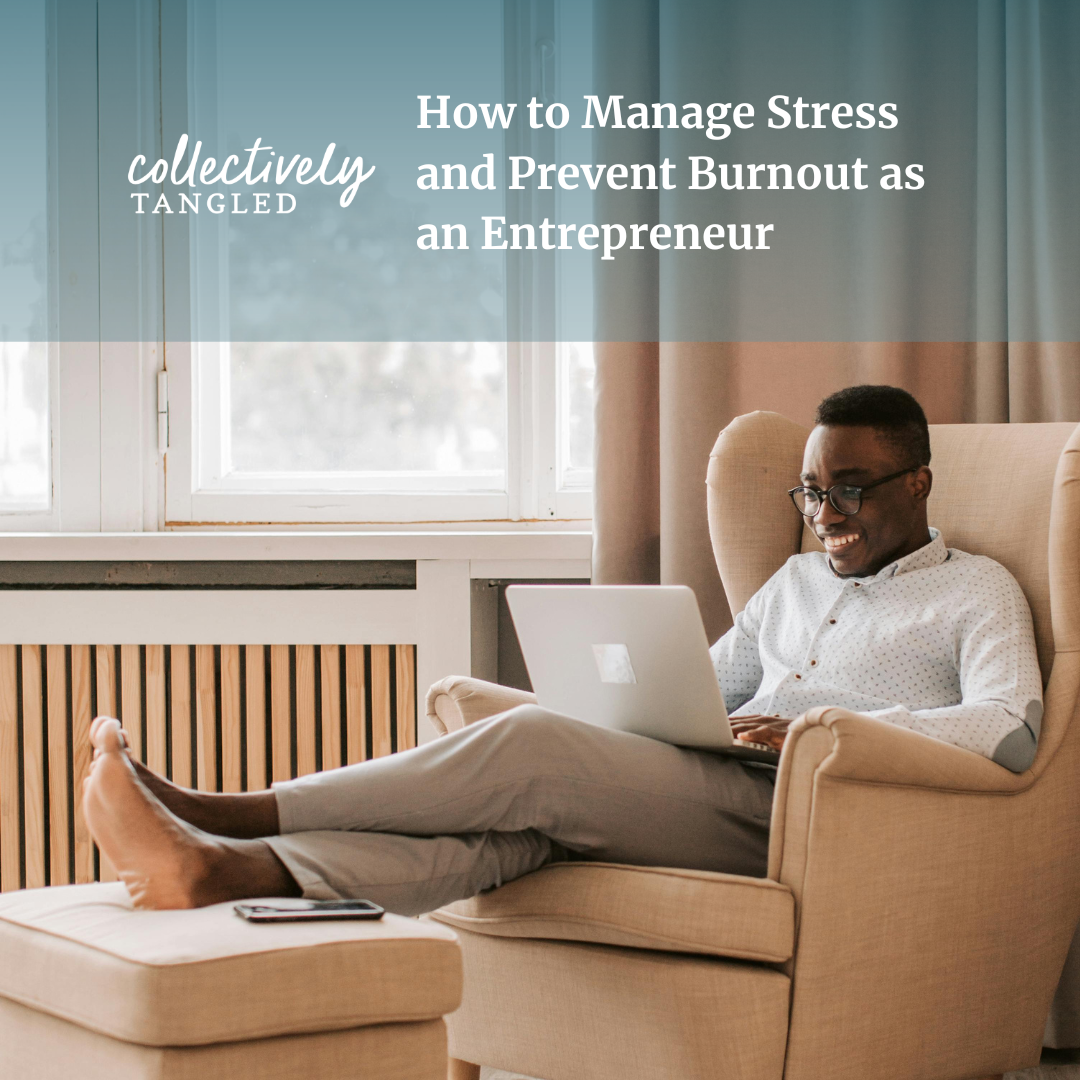 How to Manage Stress and Prevent Burnout as an Entrepreneur