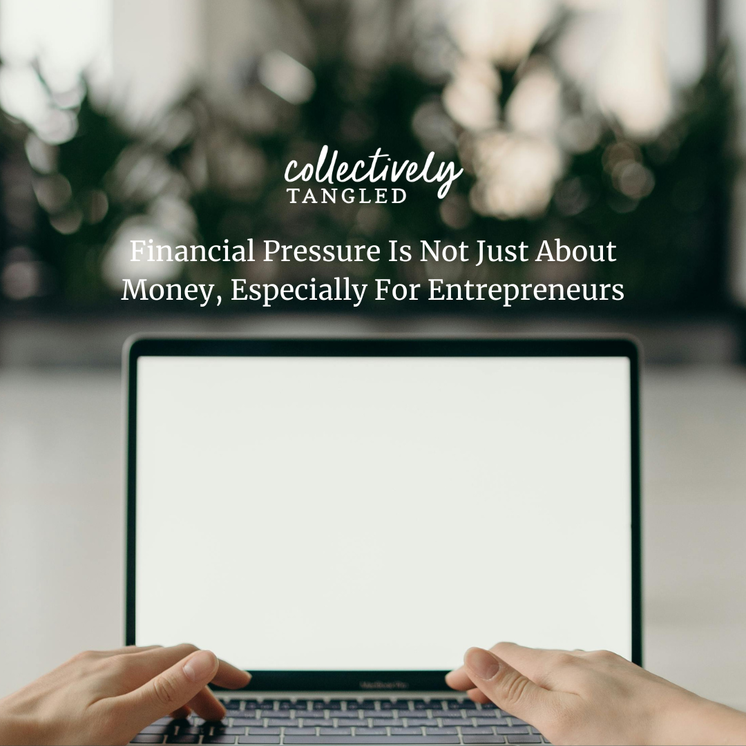 Financial Pressure Is Not Just About Money, Especially For Entrepreneurs