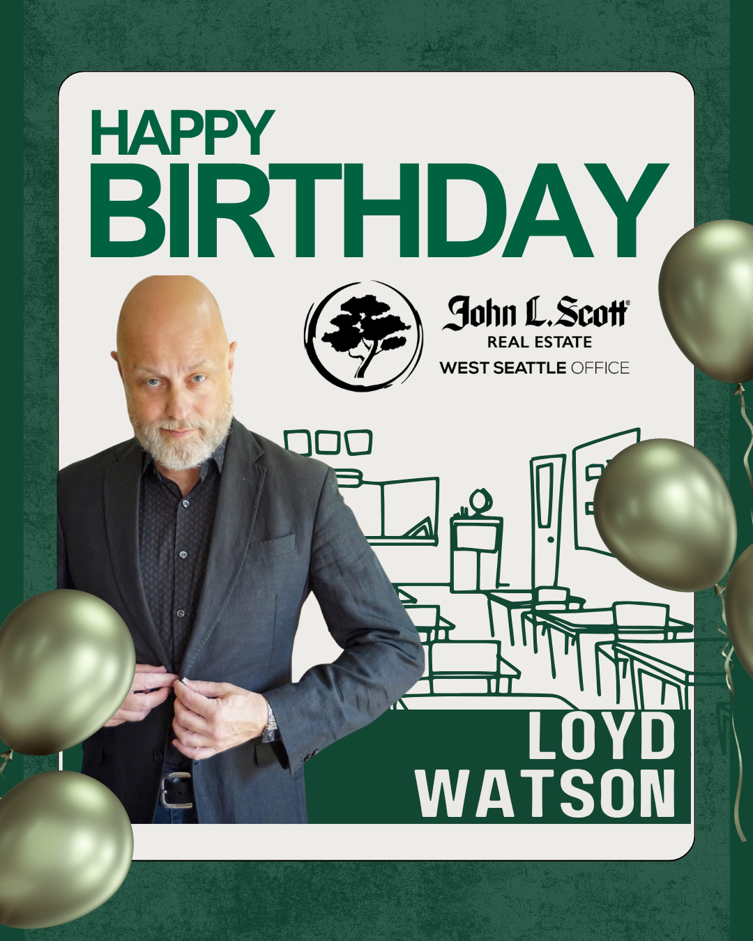 A birthday celebration poster featuring a man in a suit, with text that reads "Happy Birthday Lloyd Watson". The poster also includes a logo and additional text related to John L. Scott Real Estate West Seattle Office, and balloons are decorated arou