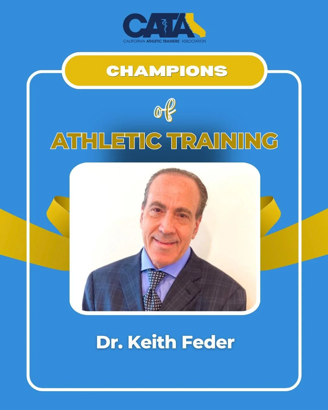 Celebrating champions of Athletic Training 

CATA recognizes Dr. Keith Feder for his leadership in building pathways to sports medicine care for student athletes across Los Angeles. Through the West Coast Sports Medicine Foundation and the Team to Wi