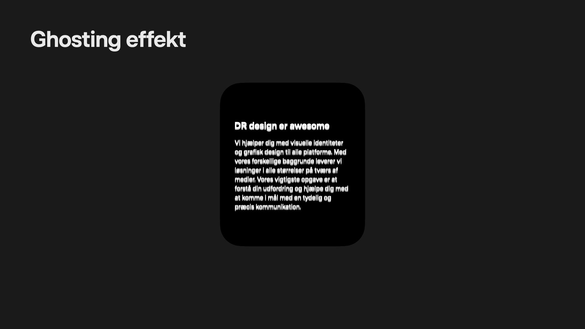 Ghosting er et problem, når der er for stor kontrast mellem sort og hvid, hvilket resulterer i dårlig brugervenlighed.