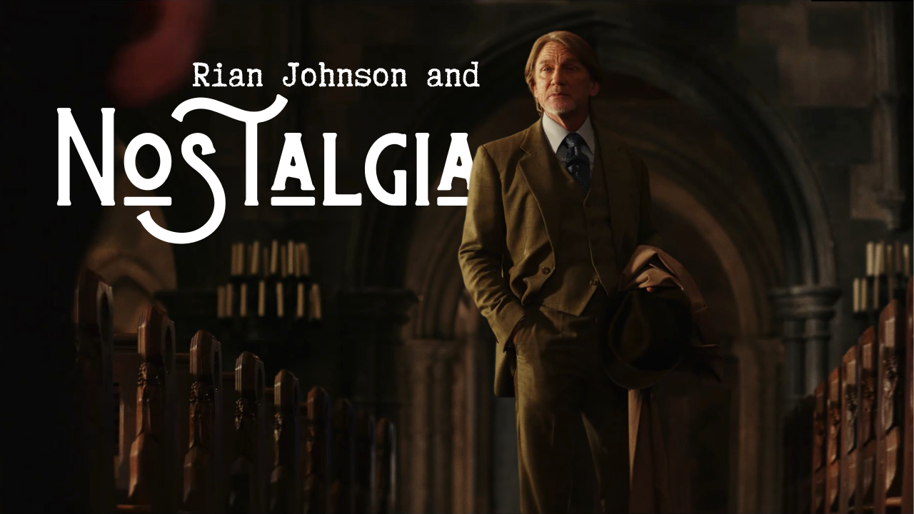 Nostalgia, Knives Out and Rian Johnson | Reflective Nostalgia and Storytelling