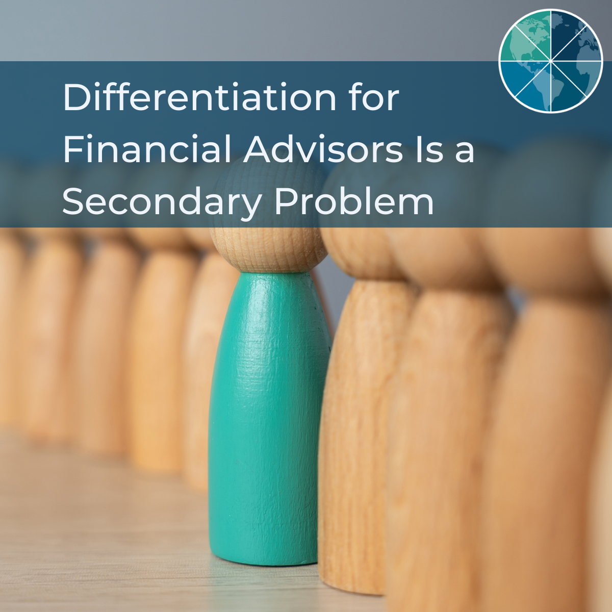 Differentiation for Financial Advisors Is a Secondary Problem