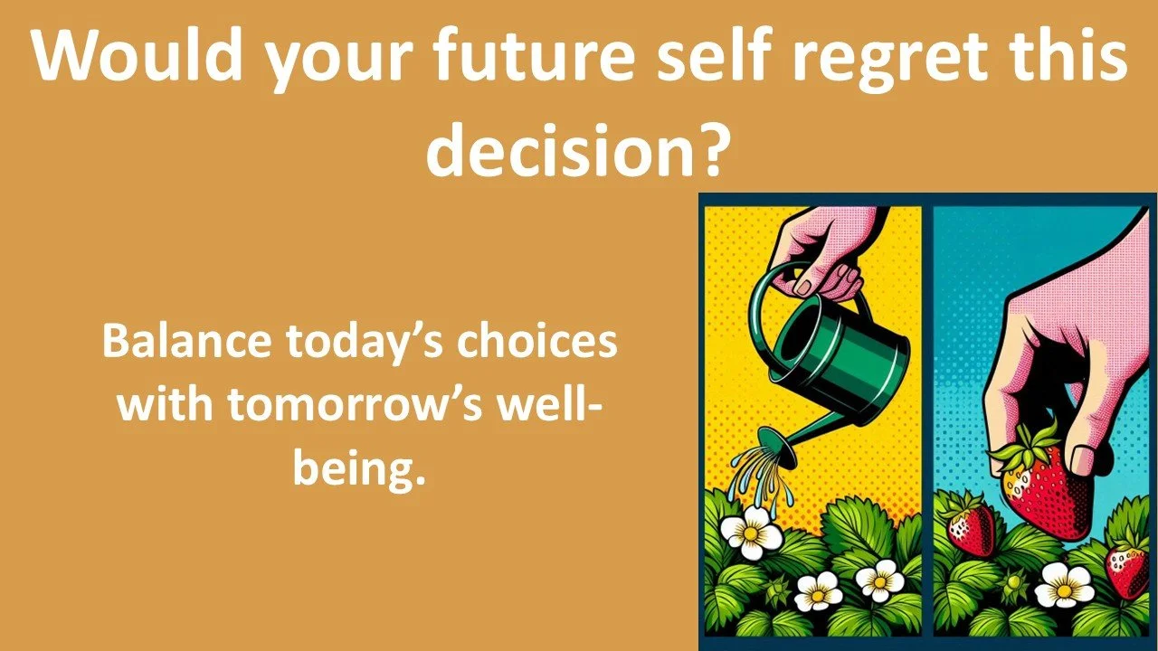 Would your future self regret this decision?