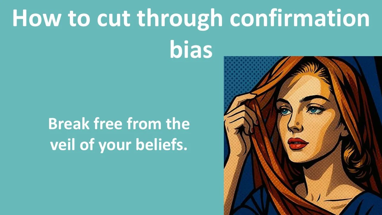 How to cut through confirmation bias