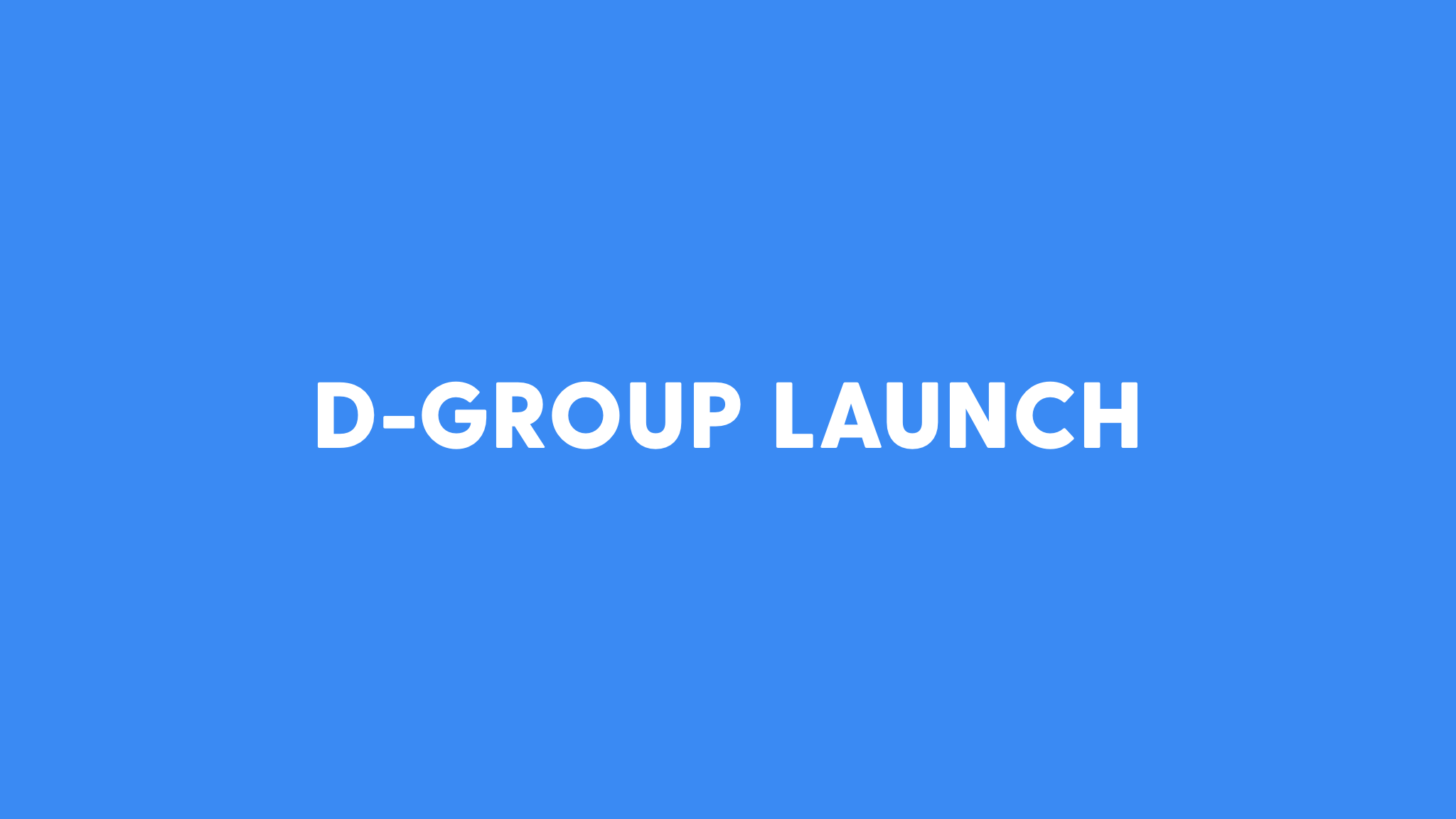 D-Group Launch Meeting 