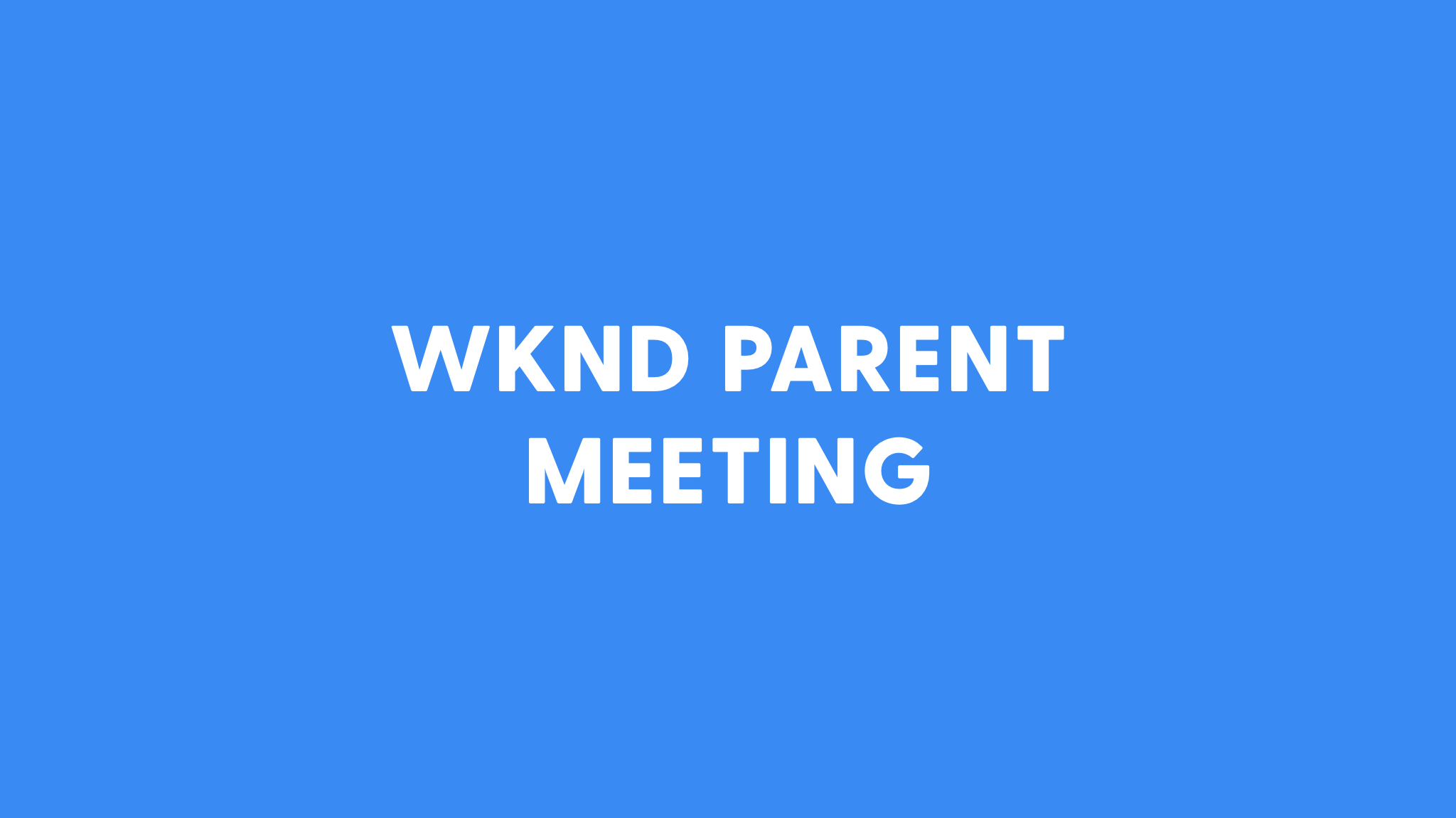WKND Parent Meeting