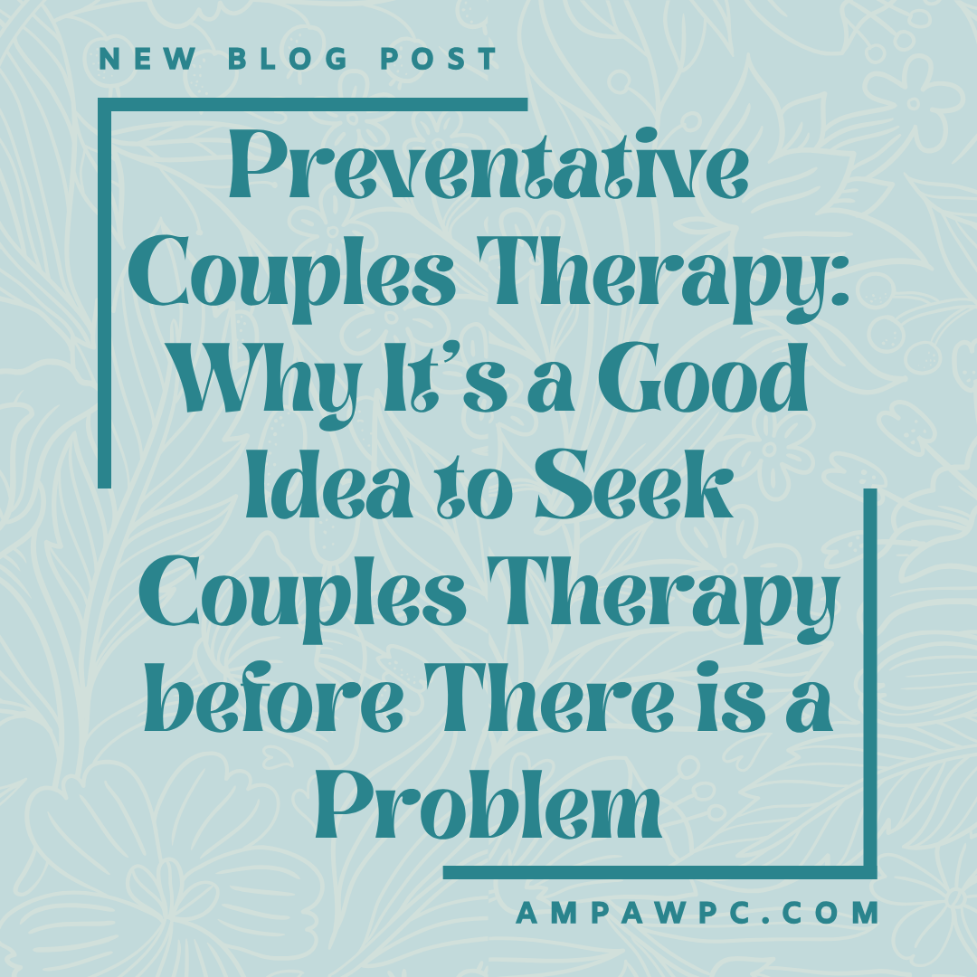 Preventative Couples Therapy: Why its a good idea to seek couples therapy before there is a problem