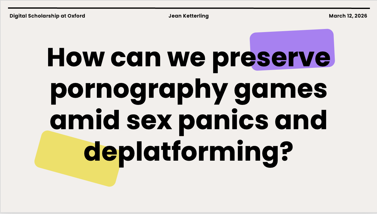 How can we preserve pornography games amid sex panics and deplatforming?