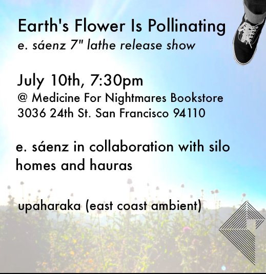 earth's flower is pollinating/7" lathe release party featuring e. saenz, silo homes, hauras, and upaharaka