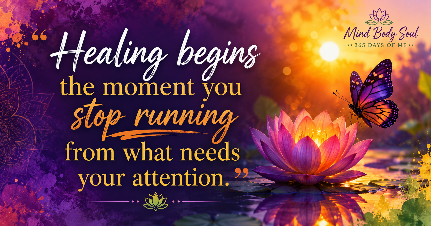 Healing begins the moment you stop running from what needs your attention