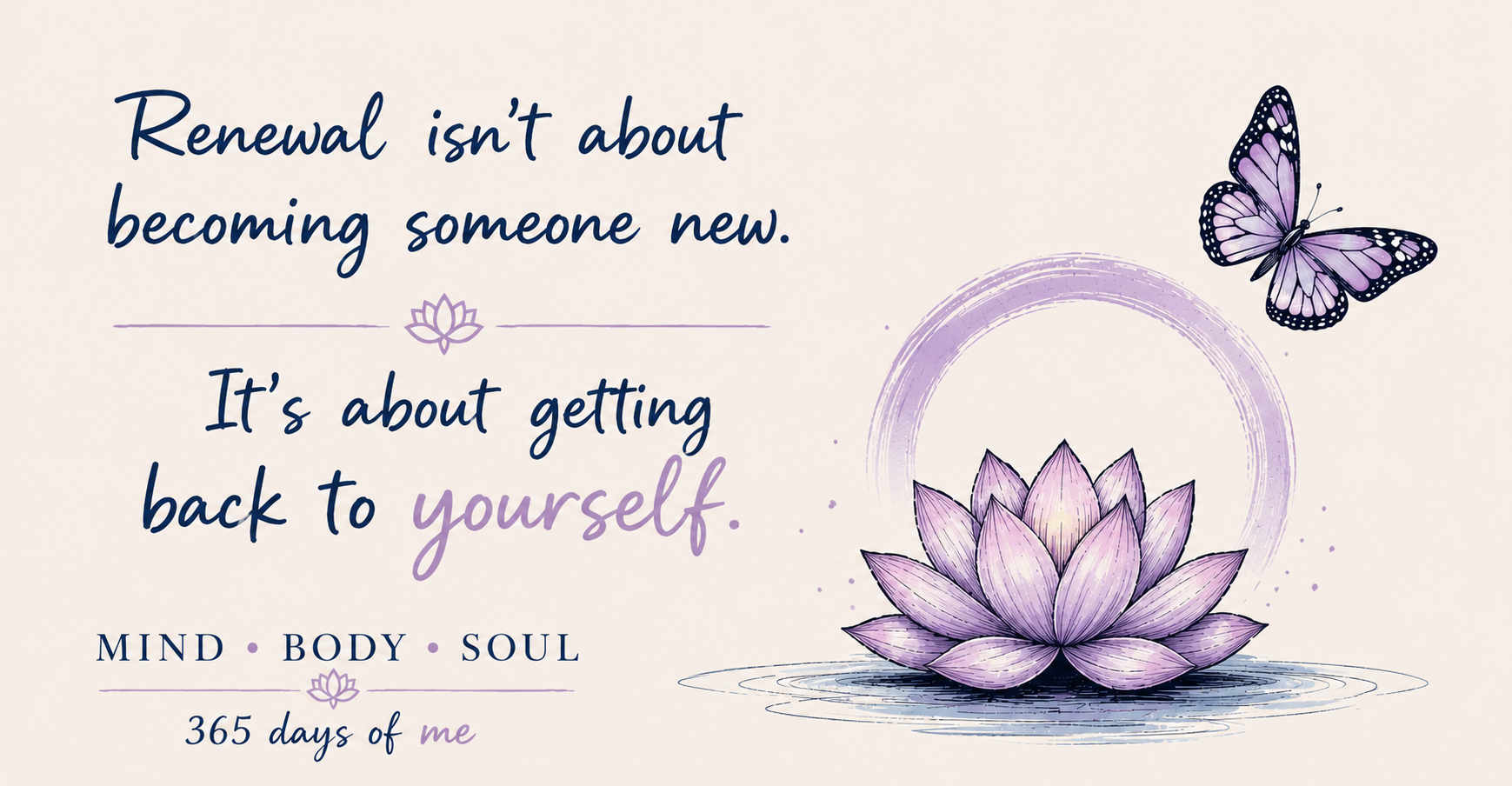 Renewal isn't about becoming someone new. It's about getting back to yourself.