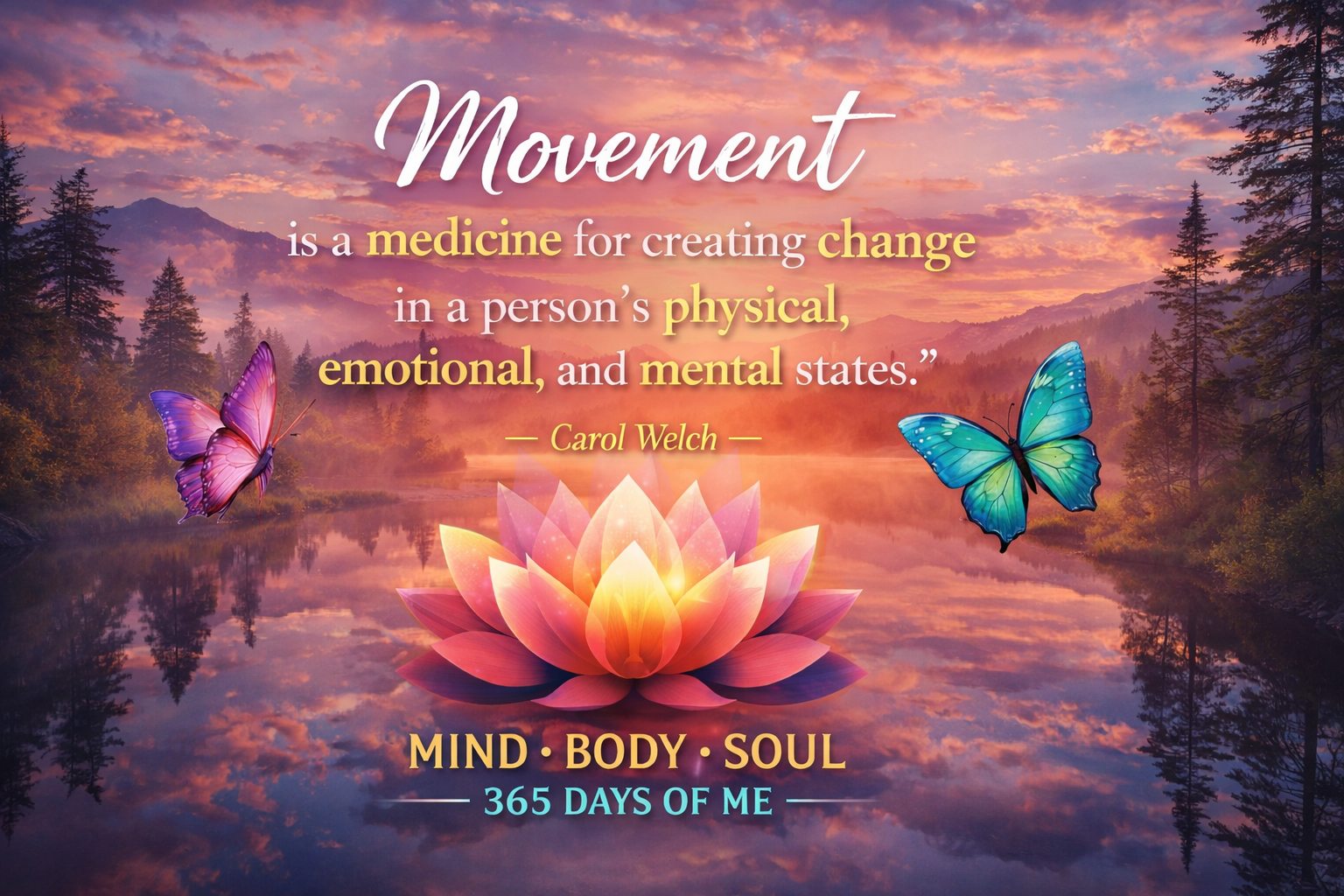 Movement is a medicine for creating change in a person's physical, emotional, and mental states. -Carol Welch