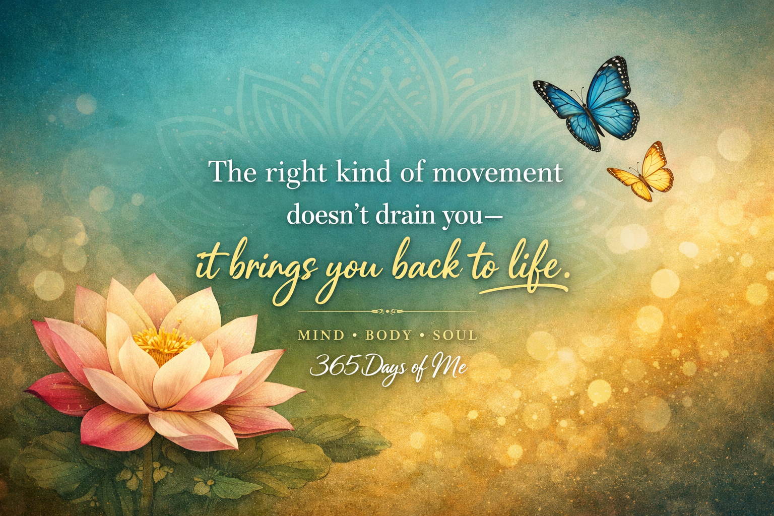 The right kind of movement doesn't drain you - it brings you back to life.