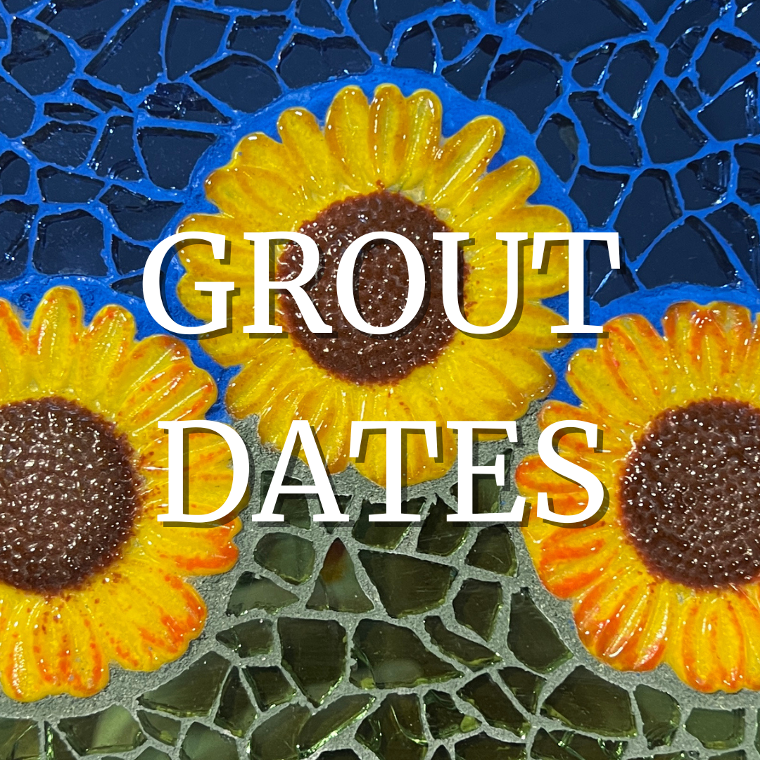  Grout Your Project -  
If you attended a class, find a date to grout your project in studio with assistance.